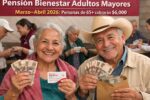 Pensión Bienestar adultos mayores marzo–abril 2026: personas de 65+ cobrarán $6.000 bimestrales con registro en padrón y pagos desde el 2 de marzo